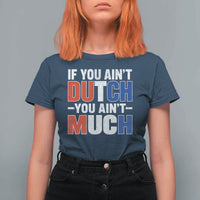 Funny Netherlands T Shirt For Women If You Ain't Dutch You Ain't Much Holland Pride