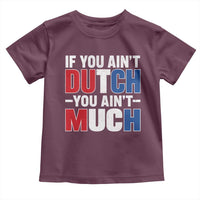 Funny Netherlands Toddler T Shirt If You Ain't Dutch You Ain't Much Holland Pride