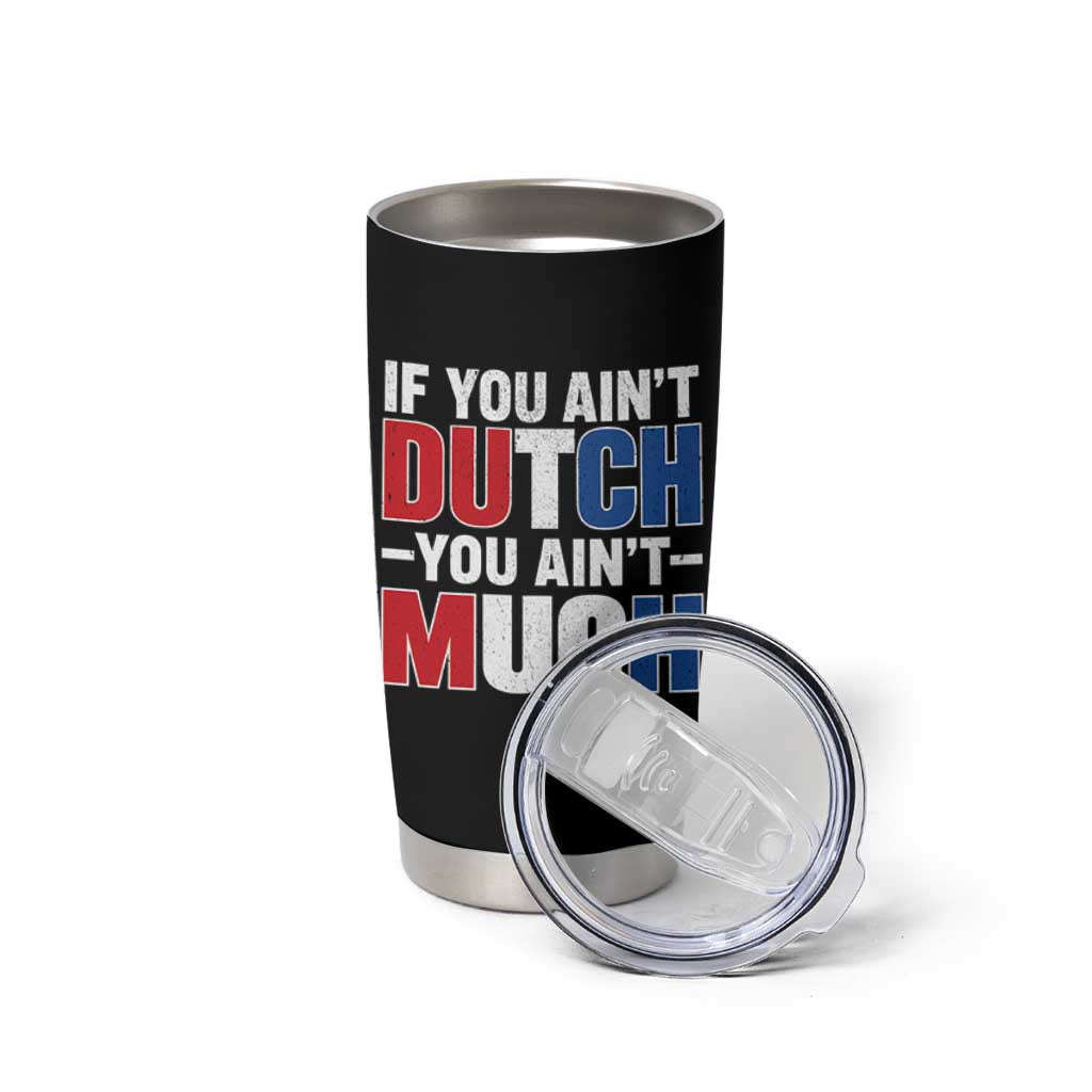 Funny Netherlands Tumbler Cup If You Ain't Dutch You Ain't Much Holland Pride