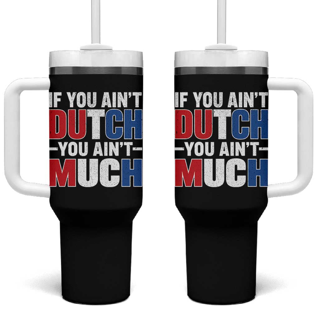 Funny Netherlands Tumbler With Handle If You Ain't Dutch You Ain't Much Holland Pride