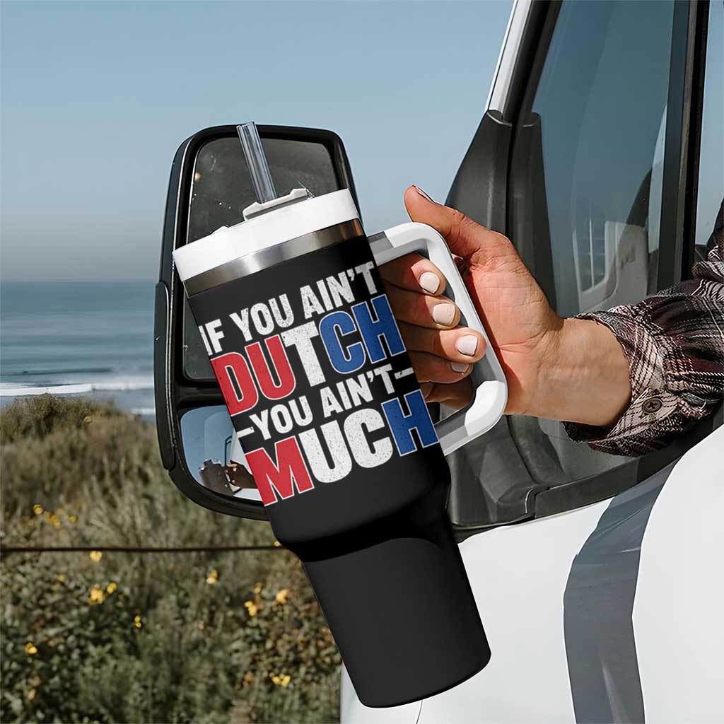 Funny Netherlands Tumbler With Handle If You Ain't Dutch You Ain't Much Holland Pride