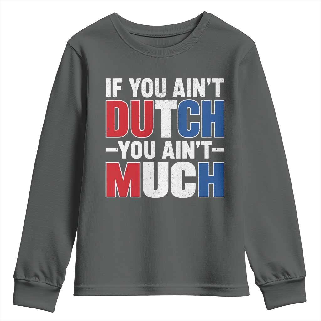 Funny Netherlands Youth Sweatshirt If You Ain't Dutch You Ain't Much Holland Pride