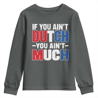 Funny Netherlands Youth Sweatshirt If You Ain't Dutch You Ain't Much Holland Pride