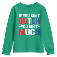 Funny Netherlands Youth Sweatshirt If You Ain't Dutch You Ain't Much Holland Pride