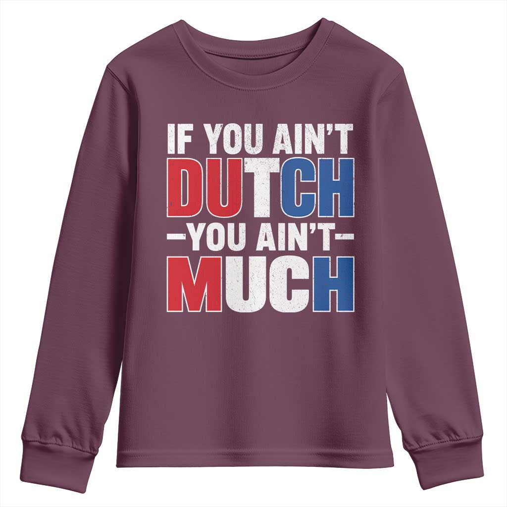 Funny Netherlands Youth Sweatshirt If You Ain't Dutch You Ain't Much Holland Pride