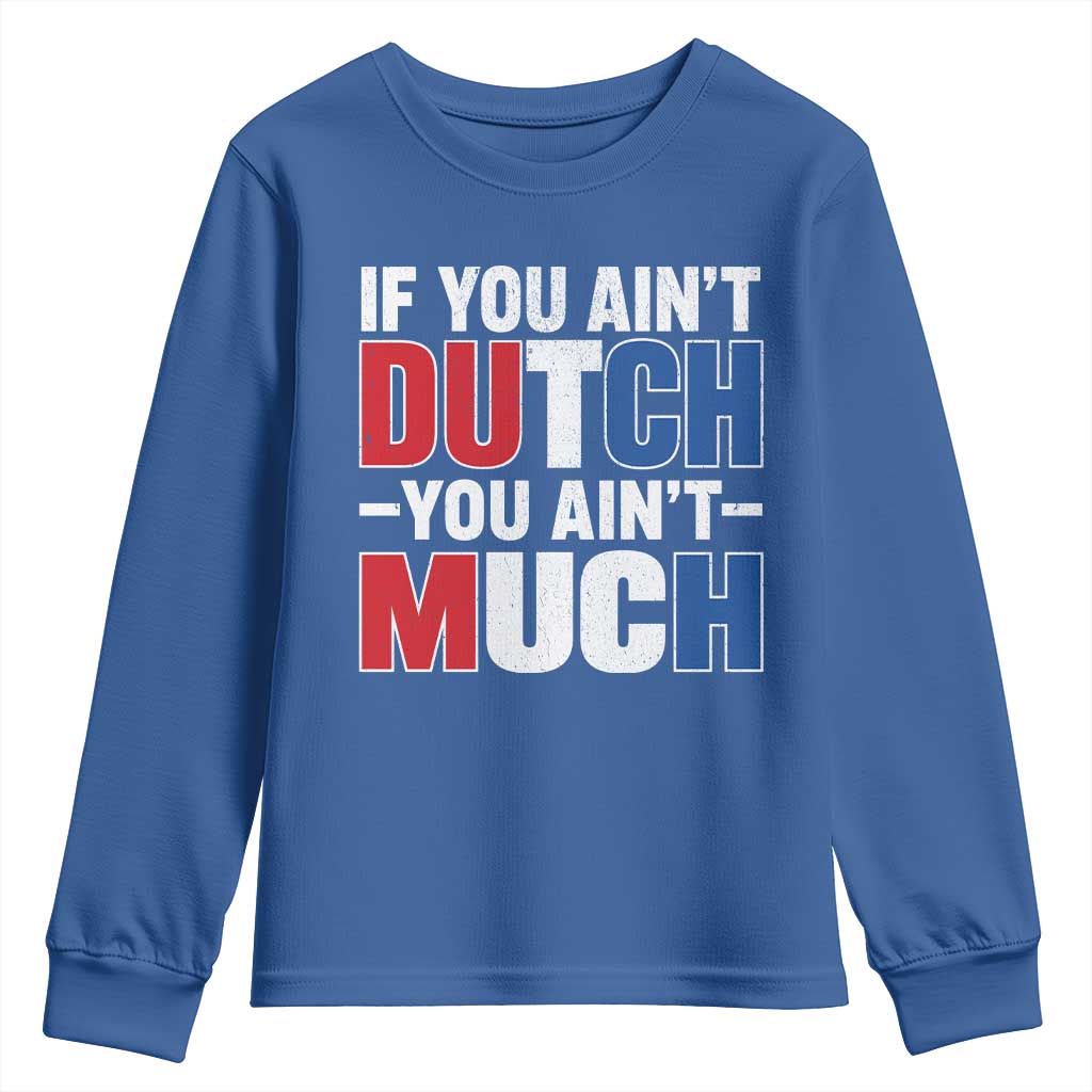 Funny Netherlands Youth Sweatshirt If You Ain't Dutch You Ain't Much Holland Pride