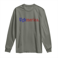 Ughmerica Liberal 4th of July Political Independence Day Long Sleeve Shirt