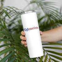 Ughmerica Liberal 4th of July Political Independence Day Skinny Tumbler