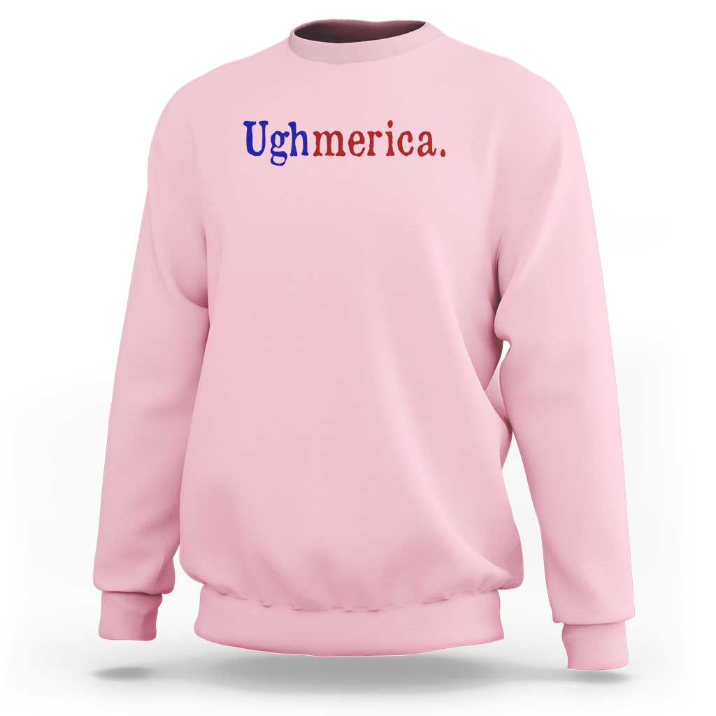 Ughmerica Liberal 4th of July Political Independence Day Sweatshirt