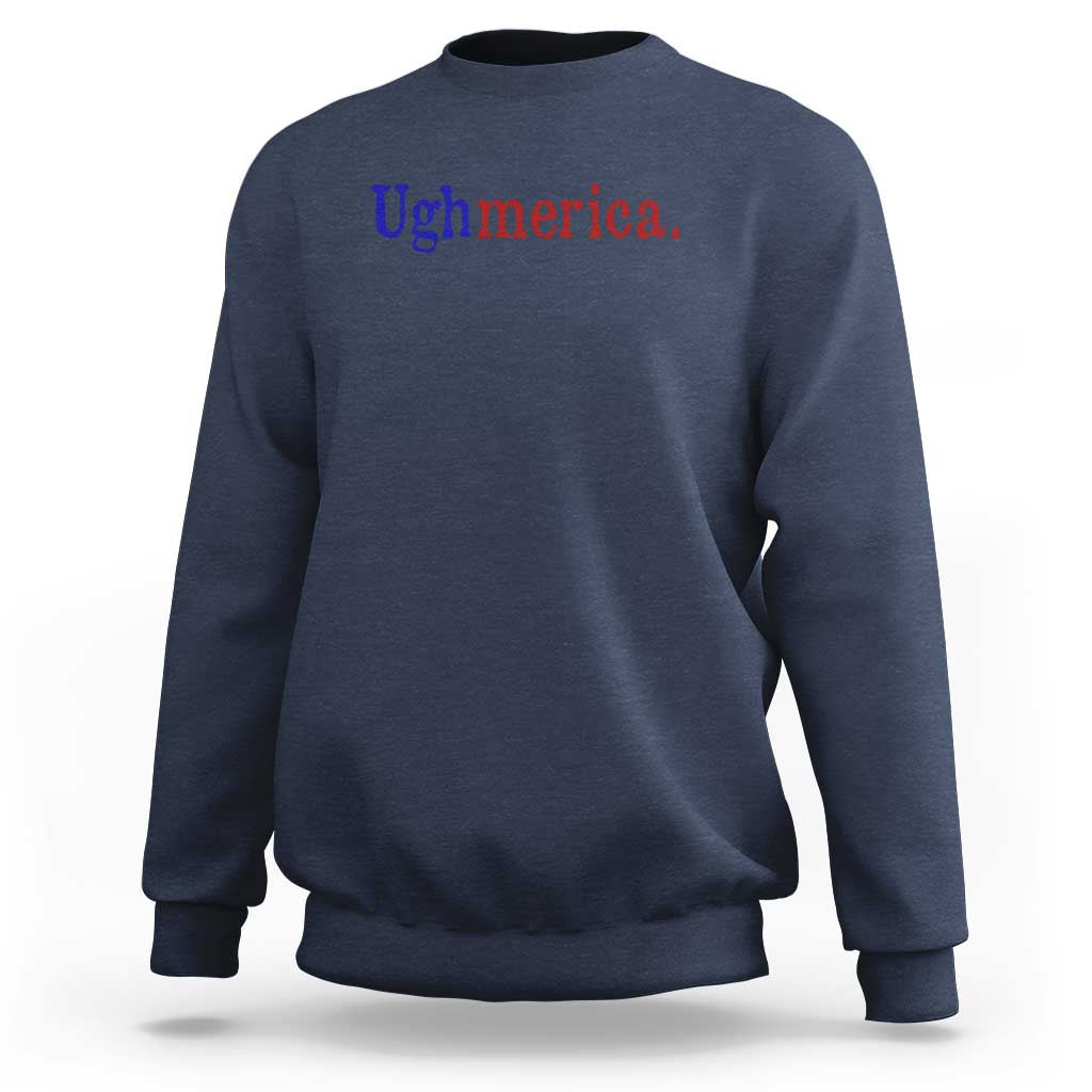 Ughmerica Liberal 4th of July Political Independence Day Sweatshirt