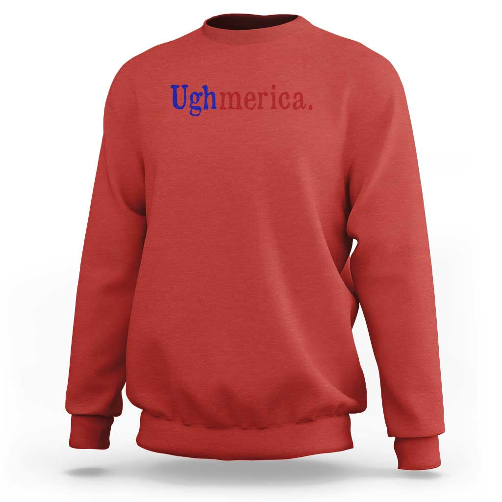 Ughmerica Liberal 4th of July Political Independence Day Sweatshirt