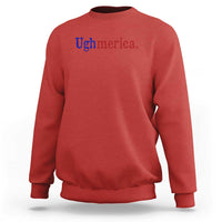Ughmerica Liberal 4th of July Political Independence Day Sweatshirt