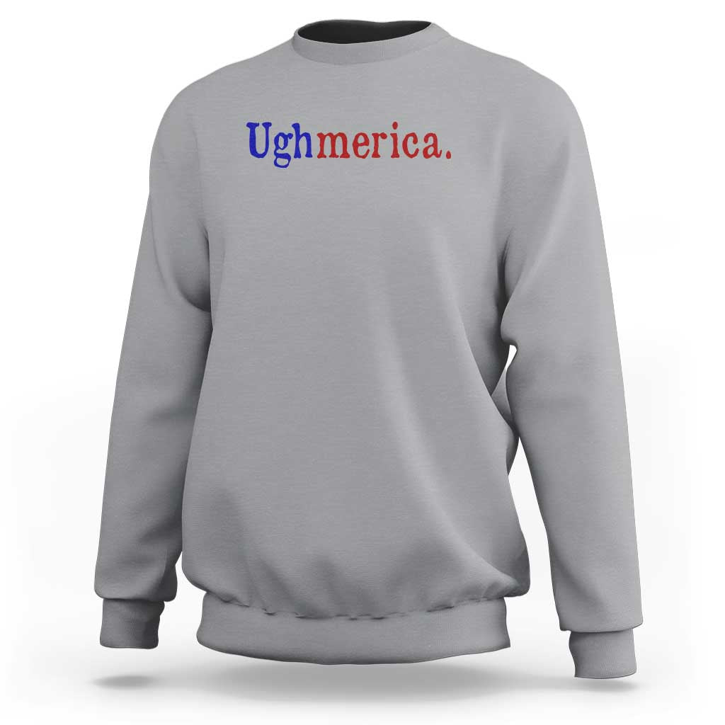Ughmerica Liberal 4th of July Political Independence Day Sweatshirt