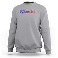 Ughmerica Liberal 4th of July Political Independence Day Sweatshirt
