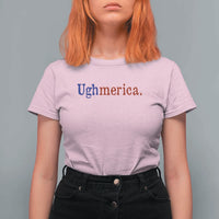 Ughmerica Liberal 4th of July Political Independence Day T Shirt For Women