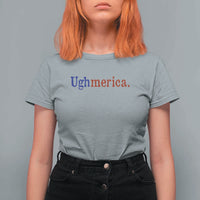 Ughmerica Liberal 4th of July Political Independence Day T Shirt For Women