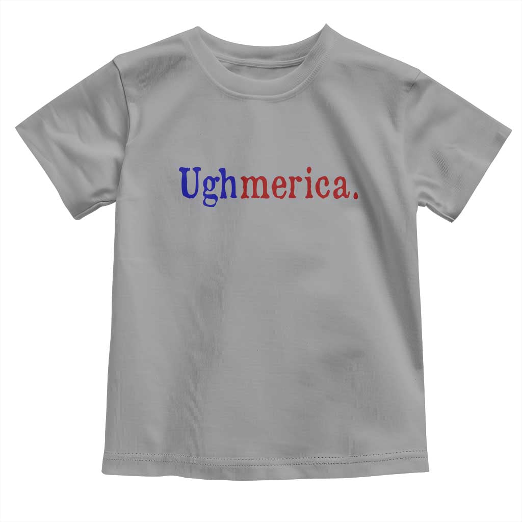 Ughmerica Liberal 4th of July Political Independence Day Toddler T Shirt