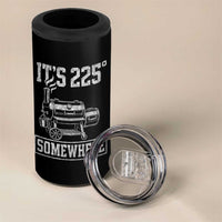 It Is 225 Somewhere Funny BBQ Smoker Grill 4 in 1 Can Cooler Tumbler