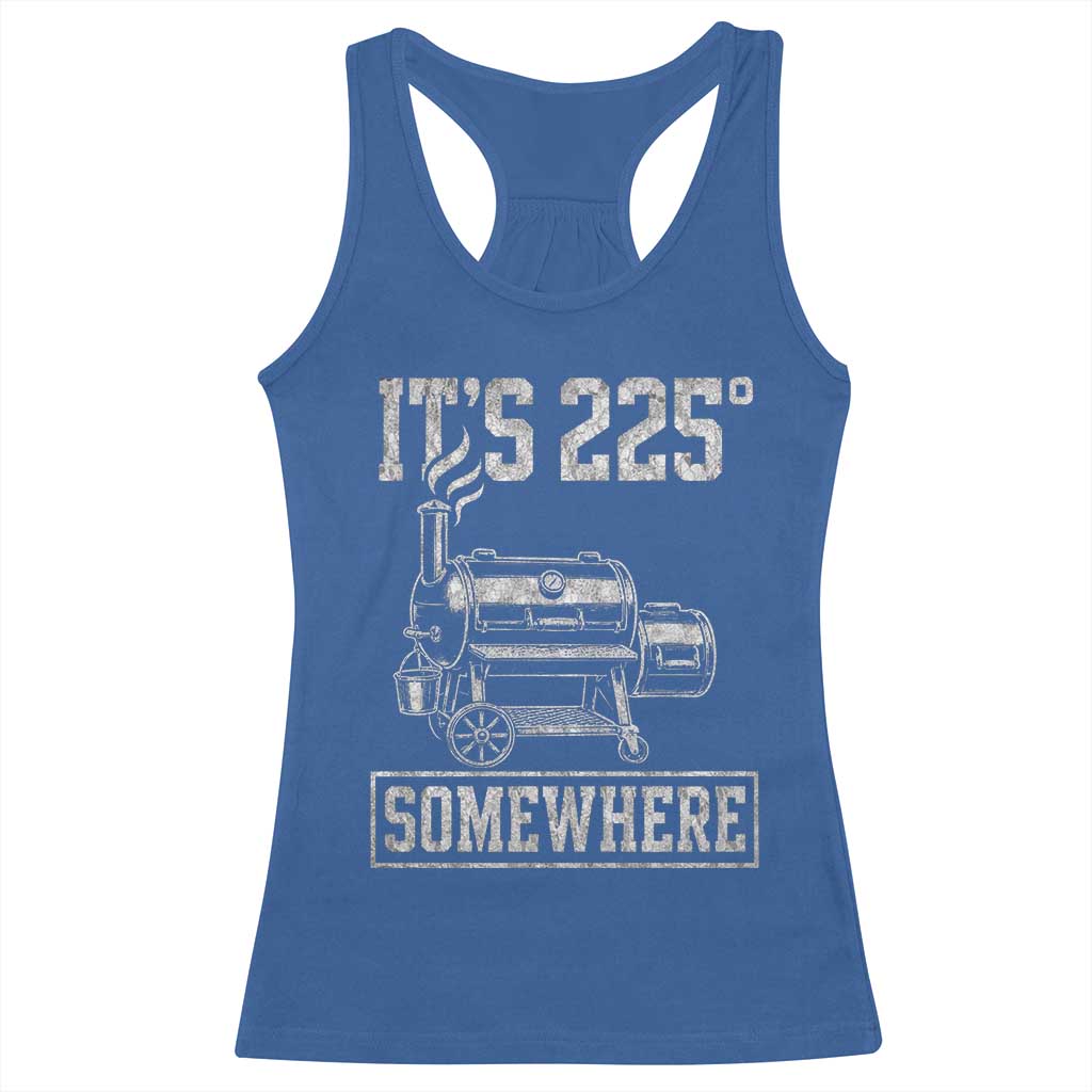 It Is 225 Somewhere Funny BBQ Smoker Grill Racerback Tank Top