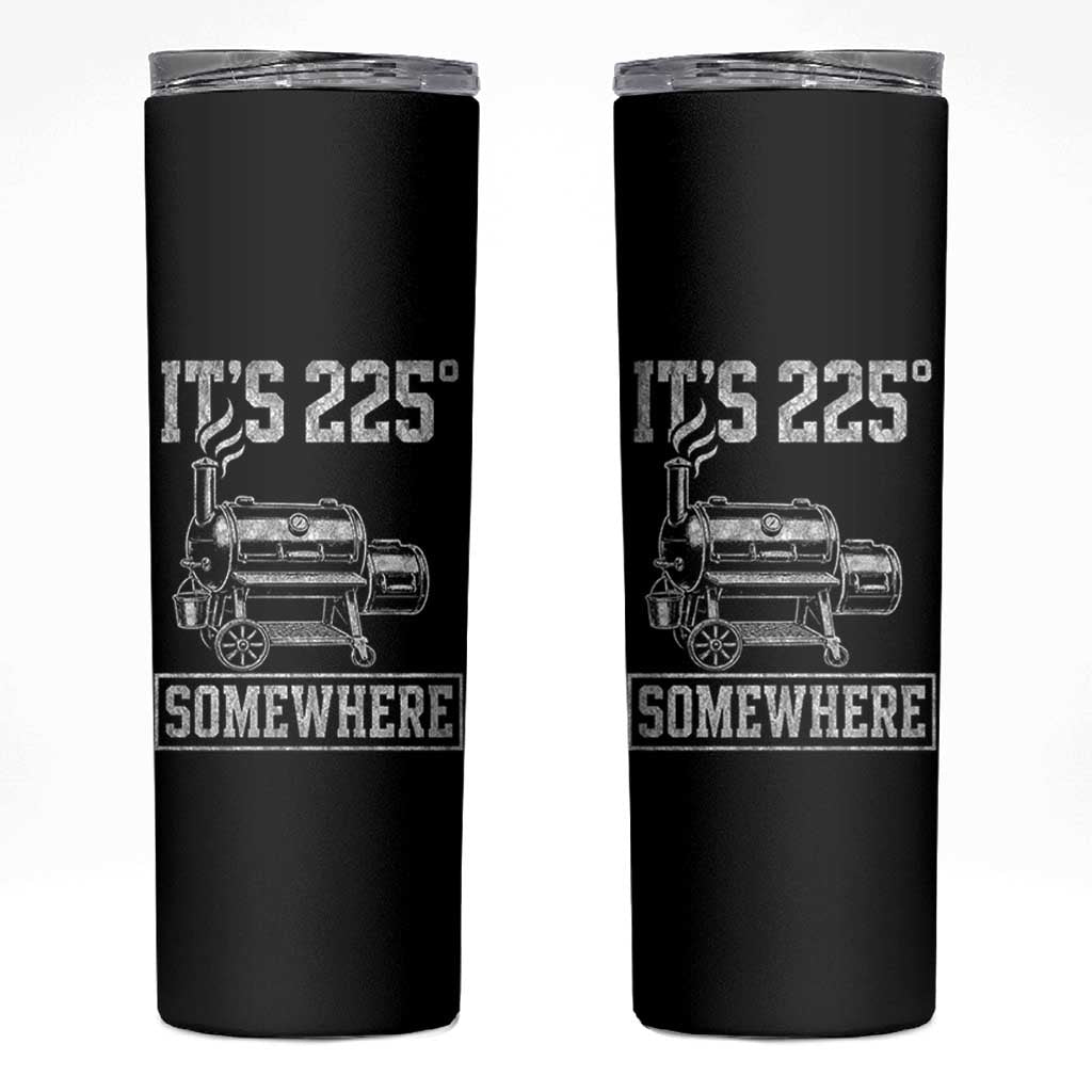 It Is 225 Somewhere Funny BBQ Smoker Grill Skinny Tumbler