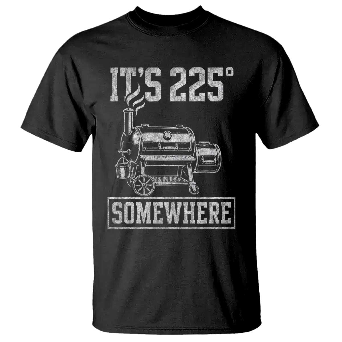 It Is 225 Somewhere Funny BBQ Smoker Grill T Shirt
