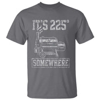It Is 225 Somewhere Funny BBQ Smoker Grill T Shirt