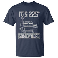 It Is 225 Somewhere Funny BBQ Smoker Grill T Shirt