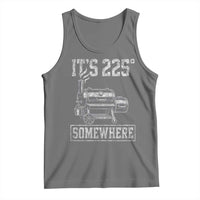 It Is 225 Somewhere Funny BBQ Smoker Grill Tank Top