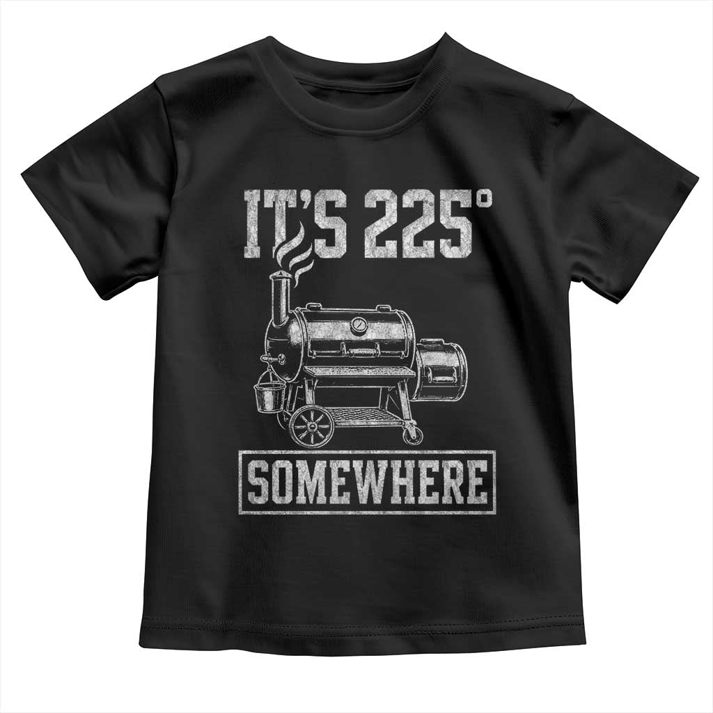 It Is 225 Somewhere Funny BBQ Smoker Grill Toddler T Shirt