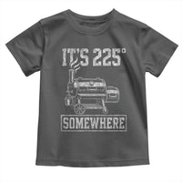 It Is 225 Somewhere Funny BBQ Smoker Grill Toddler T Shirt