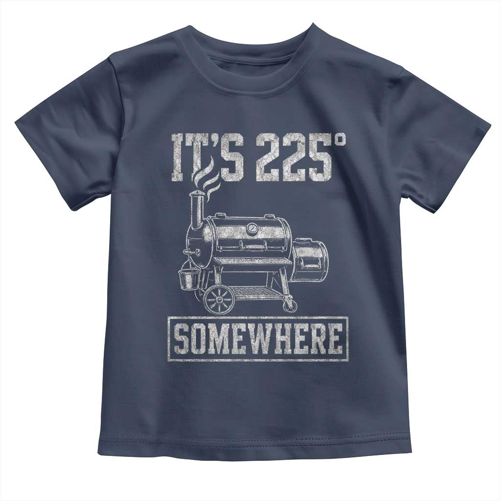It Is 225 Somewhere Funny BBQ Smoker Grill Toddler T Shirt