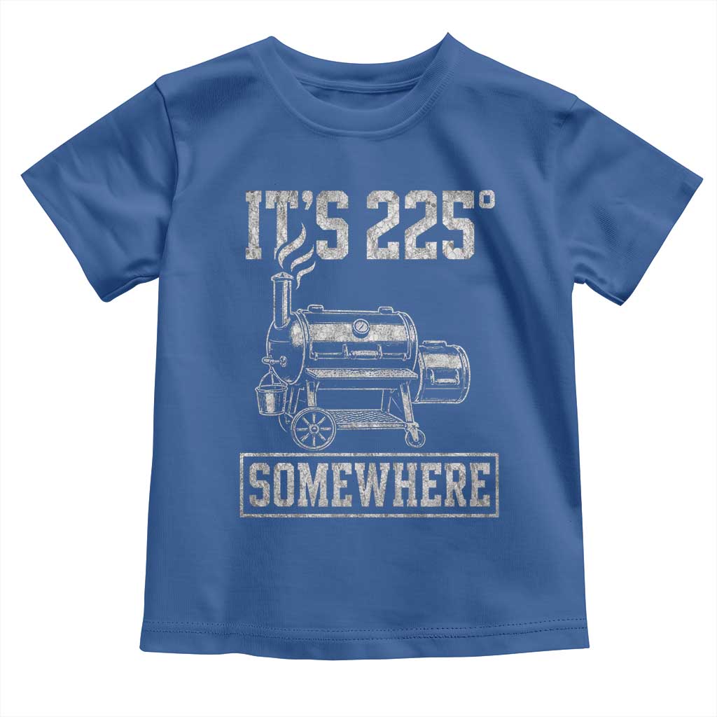 It Is 225 Somewhere Funny BBQ Smoker Grill Toddler T Shirt