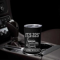 It Is 225 Somewhere Funny BBQ Smoker Grill Tumbler Cup