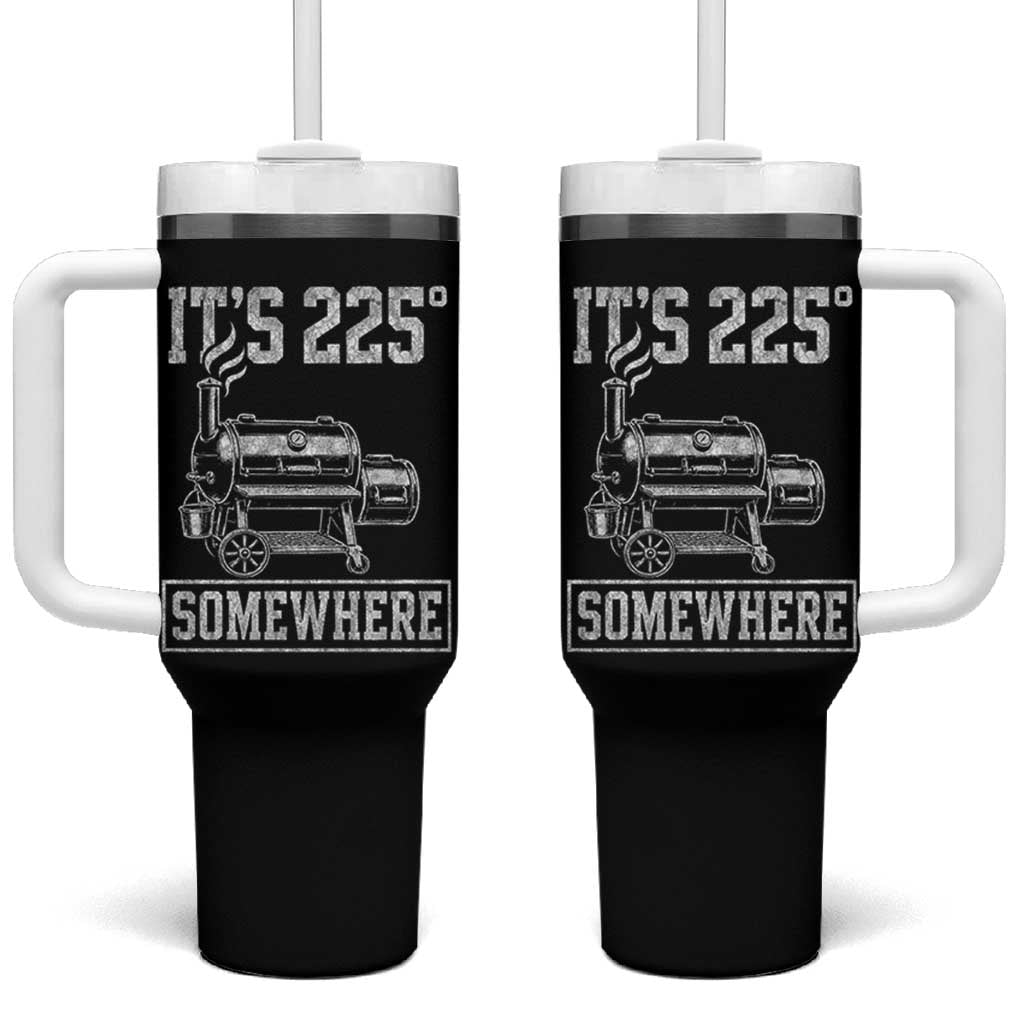 It Is 225 Somewhere Funny BBQ Smoker Grill Tumbler With Handle