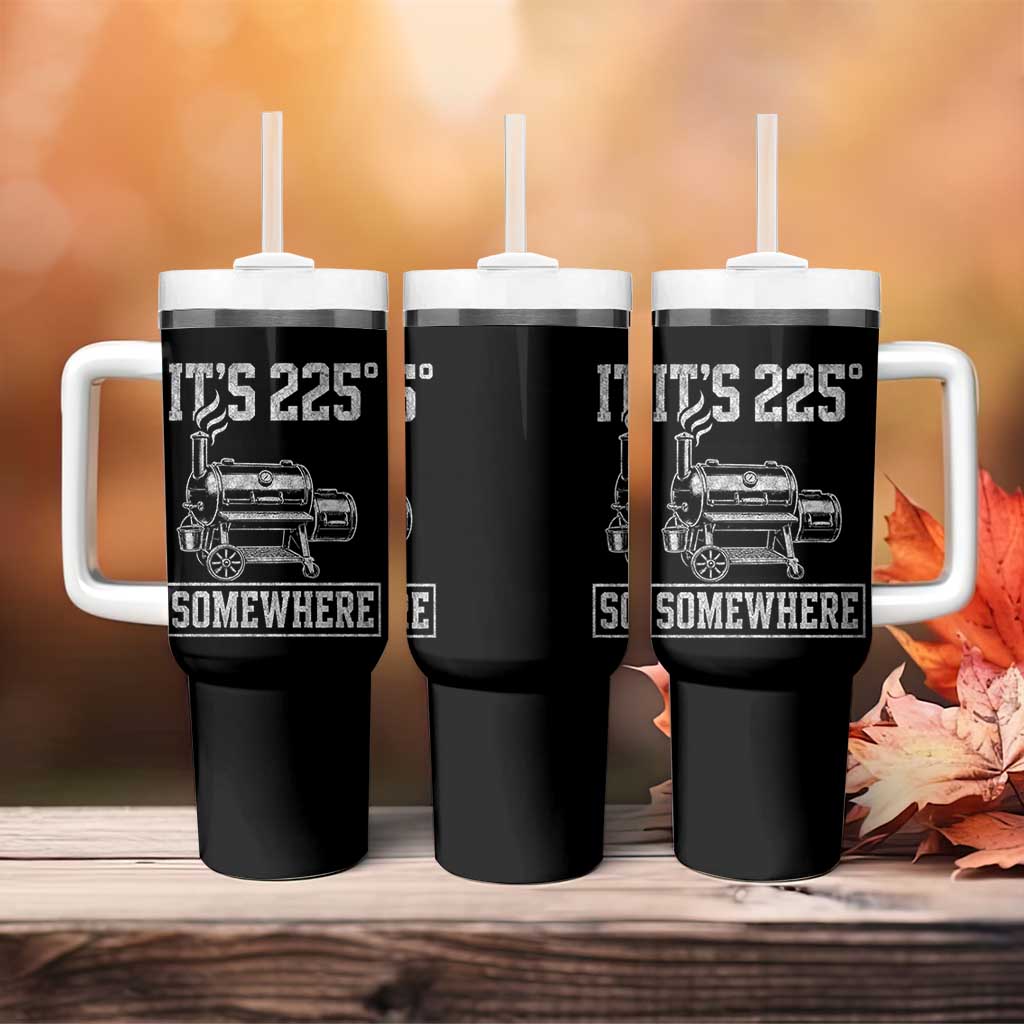 It Is 225 Somewhere Funny BBQ Smoker Grill Tumbler With Handle