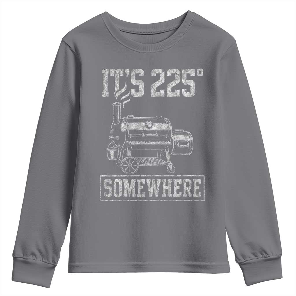 It Is 225 Somewhere Funny BBQ Smoker Grill Youth Sweatshirt