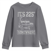 It Is 225 Somewhere Funny BBQ Smoker Grill Youth Sweatshirt