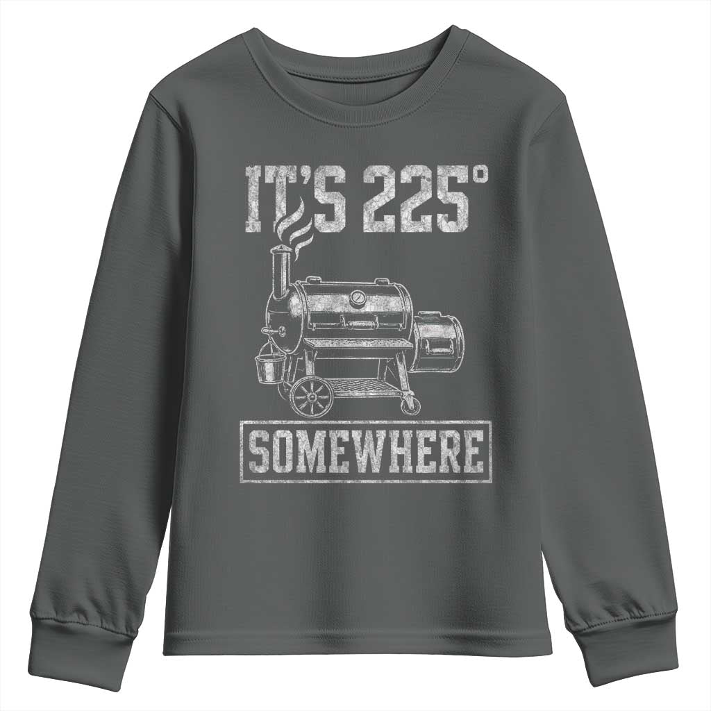 It Is 225 Somewhere Funny BBQ Smoker Grill Youth Sweatshirt