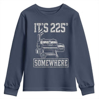 It Is 225 Somewhere Funny BBQ Smoker Grill Youth Sweatshirt