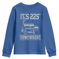 It Is 225 Somewhere Funny BBQ Smoker Grill Youth Sweatshirt