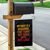 Funny My Body Is A Machine That Turns Hot Dogs Into Hot Logs Garden Flag