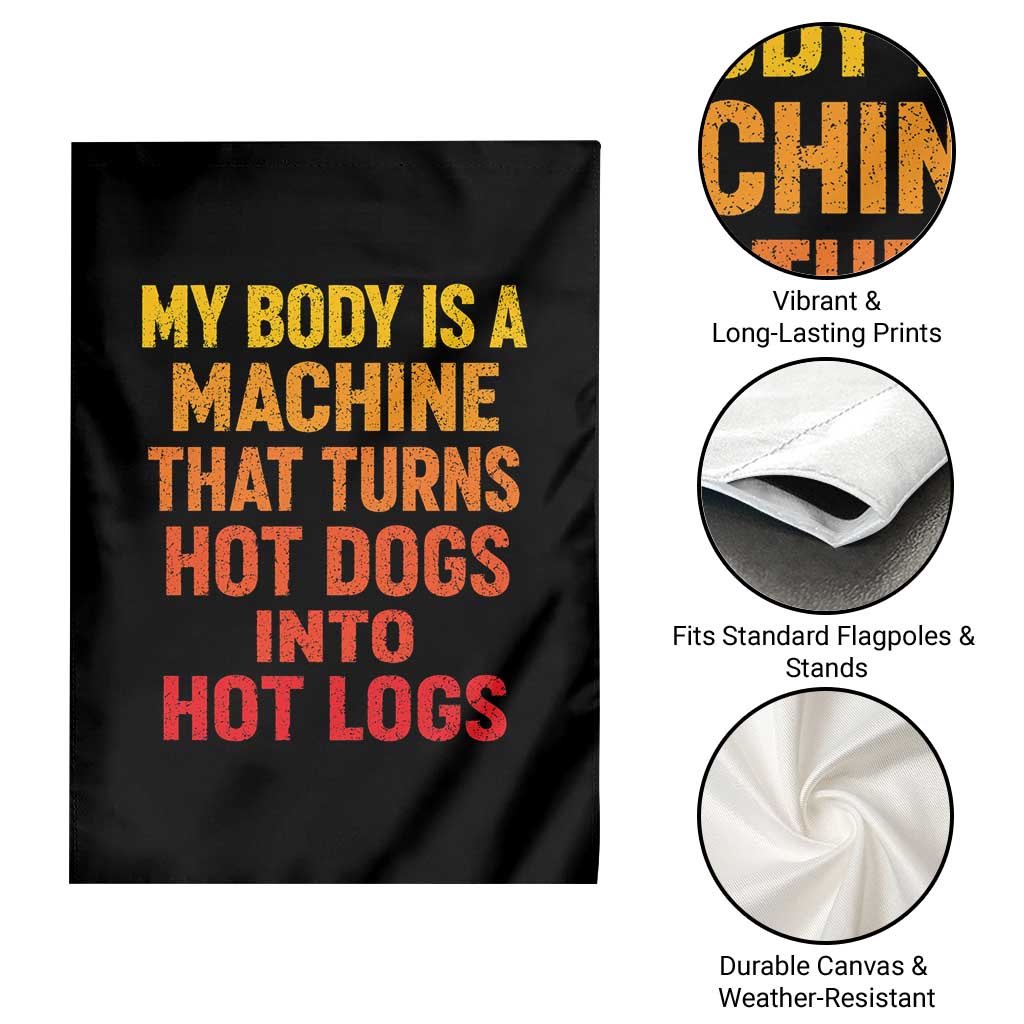 Funny My Body Is A Machine That Turns Hot Dogs Into Hot Logs Garden Flag
