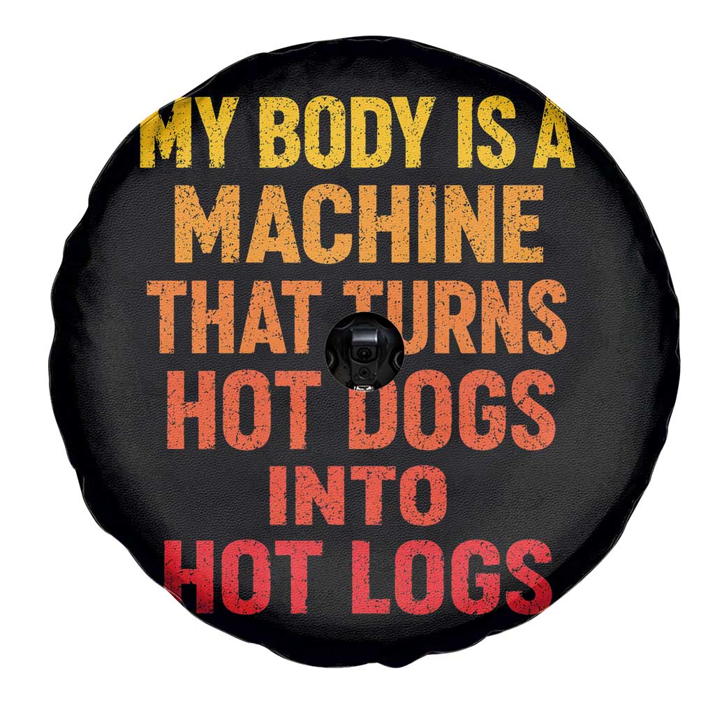 Funny My Body Is A Machine That Turns Hot Dogs Into Hot Logs Spare Tire Cover