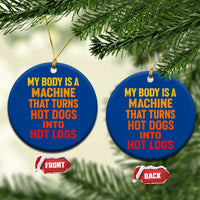Funny My Body Is A Machine That Turns Hot Dogs Into Hot Logs Ceramic Ornament