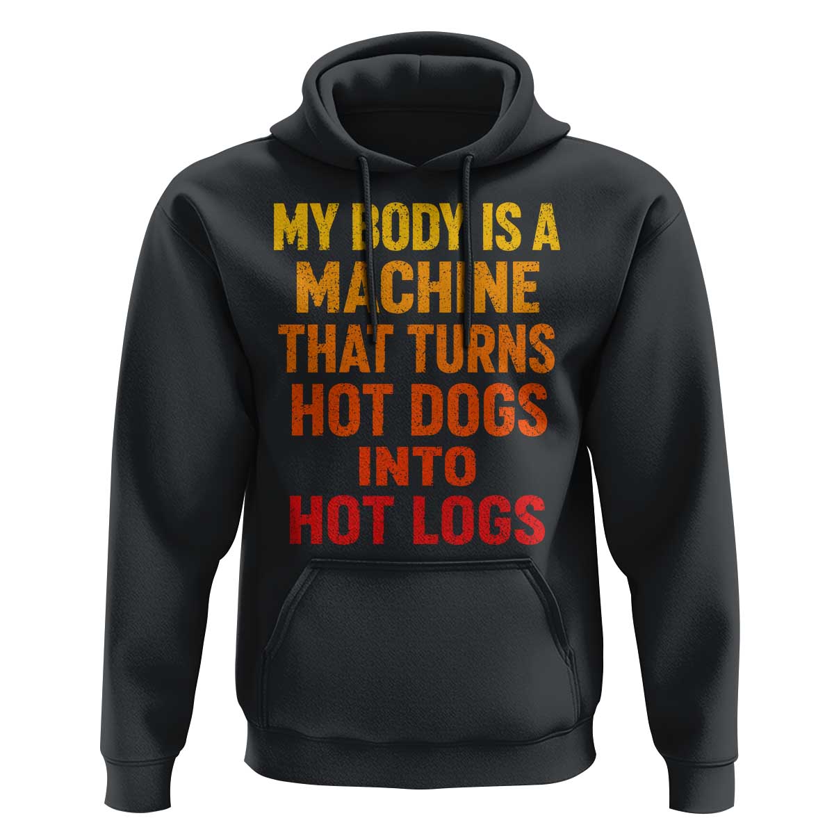 Funny My Body Is A Machine That Turns Hot Dogs Into Hot Logs Hoodie