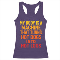 Funny My Body Is A Machine That Turns Hot Dogs Into Hot Logs Racerback Tank Top