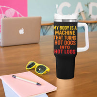 Funny My Body Is A Machine That Turns Hot Dogs Into Hot Logs Tumbler With Handle
