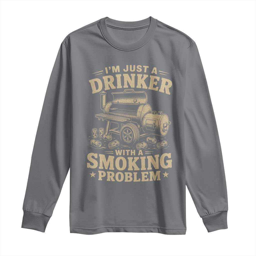 Funny BBQ Grilling Beer Lover Long Sleeve Shirt I'm Just A Drinker With A Smoking Problem