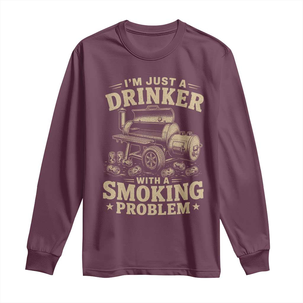 Funny BBQ Grilling Beer Lover Long Sleeve Shirt I'm Just A Drinker With A Smoking Problem