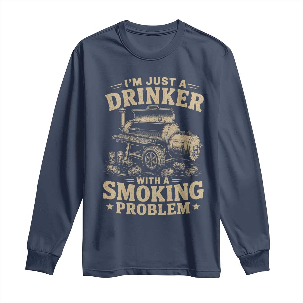 Funny BBQ Grilling Beer Lover Long Sleeve Shirt I'm Just A Drinker With A Smoking Problem